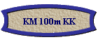 KM 100m KK