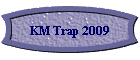 KM Trap 2009