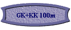 GK+KK 100m